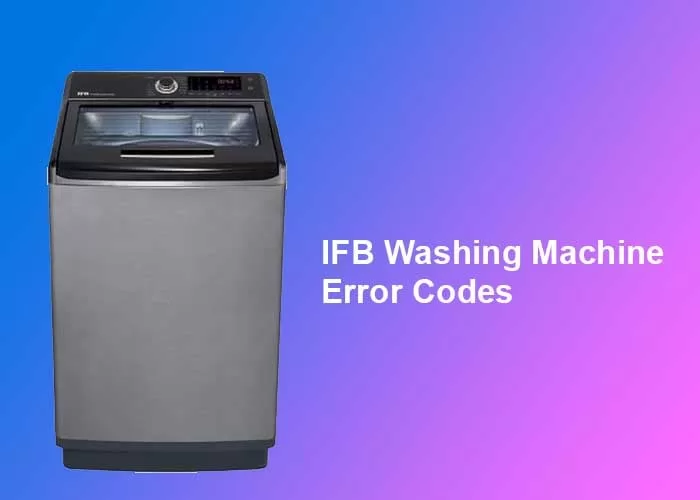 IFB Washing Machine Errors Codes Lists [ With Solutions ]